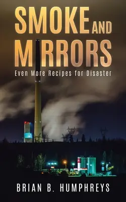 La fumée et les miroirs : Encore plus de recettes pour le désastre - Smoke and Mirrors: Even More Recipes for Disaster