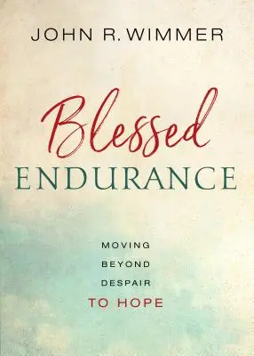 Blessed Endurance : Passer du désespoir à l'espoir - Blessed Endurance: Moving Beyond Despair to Hope