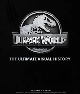 Jurassic World : L'histoire visuelle ultime - Jurassic World: The Ultimate Visual History