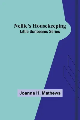 Le ménage de Nellie ; Série des petits rayons de soleil - Nellie's Housekeeping; Little Sunbeams Series