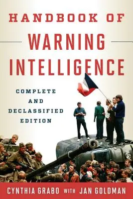 Manuel du renseignement d'alerte, édition complète et déclassifiée - Handbook of Warning Intelligence, Complete and Declassified Edition