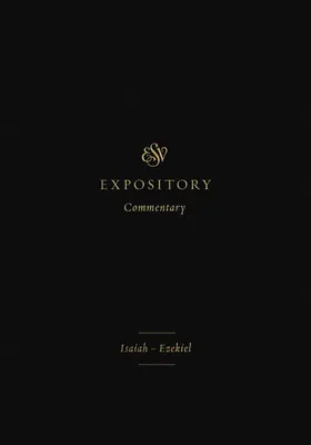 ESV Expository Commentary (Volume 6) : Isaïe-Ezéchiel - ESV Expository Commentary (Volume 6): Isaiah-Ezekiel