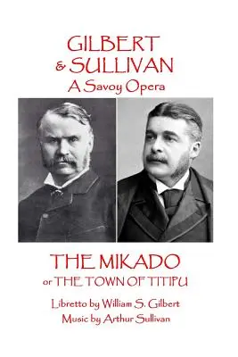 W.S Gilbert & Arthur Sullivan - Le Mikado : ou La Ville de Titipu - W.S Gilbert & Arthur Sullivan - The Mikado: or The Town of Titipu