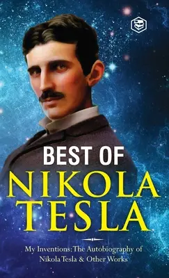 Les inventions, recherches et écrits de Nikola Tesla : - Mes inventions : L'autobiographie de Nikola Tesla ; Expériences avec des courants alternatifs de H - The Inventions, Researches, and Writings of Nikola Tesla: - My Inventions: The Autobiography of Nikola Tesla; Experiments With Alternate Currents of H