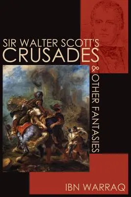 Les croisades et autres fantaisies de Sir Walter Scott - Sir Walter Scott's Crusades and Other Fantasies