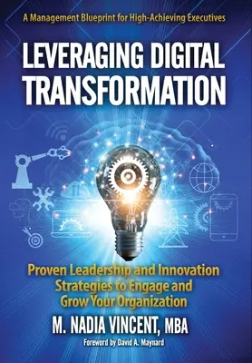 Tirer parti de la transformation numérique : Des stratégies éprouvées de leadership et d'innovation pour engager et développer votre organisation - Leveraging Digital Transformation: Proven Leadership and Innovation Strategies to Engage and Grow Your Organization