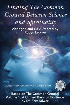 Trouver un terrain d'entente entre science et spiritualité : Basé sur The Common Ground Vol. 1 : A Unified Basis of Existence (en anglais) - Finding the Common Ground Between Science & Spirituality: Based on The Common Ground Vol. 1: A Unified Basis of Existence