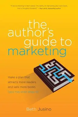 Le guide de l'auteur pour le marketing : Élaborer un plan pour attirer plus de lecteurs et vendre plus de livres (vous pourriez même y prendre plaisir) - The Author's Guide to Marketing: Make a Plan That Attracts More Readers and Sells More Books (You May Even Enjoy It)