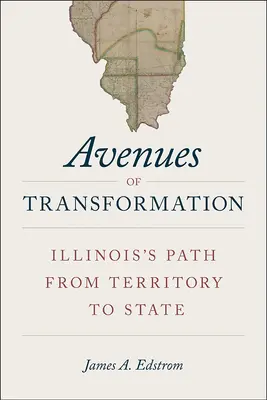 Les voies de la transformation : Le chemin de l'Illinois, du territoire à l'État - Avenues of Transformation: Illinois's Path from Territory to State