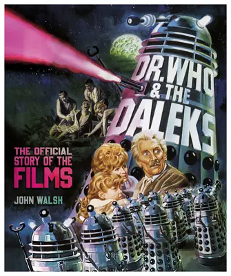 Dr. Who & the Daleks : L'histoire officielle des films - Dr. Who & the Daleks: The Official Story of the Films