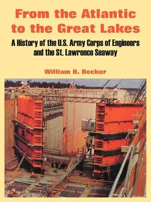 De l'Atlantique aux Grands Lacs : Une histoire de l'U.S. Army Corps of Engineers et de la voie maritime du Saint-Laurent - From the Atlantic to the Great Lakes: A History of the U.S. Army Corps of Engineers and the St. Lawrence Seaway