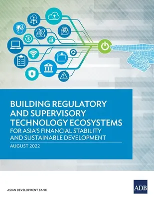 Construire des écosystèmes technologiques de régulation et de supervision : Pour la stabilité financière et le développement durable de l'Asie - Building Regulatory and Supervisory Technology Ecosystems: For Asia's Financial Stability and Sustainable Development