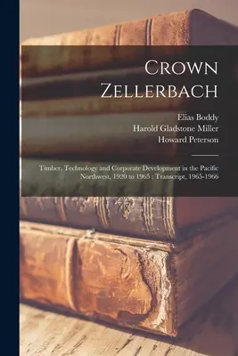 Crown Zellerbach : Le bois, la technologie et le développement des entreprises dans le nord-ouest du Pacifique, de 1920 à 1965 : Transcription, 1965-1966 - Crown Zellerbach: Timber, Technology and Corporate Development in the Pacific Northwest, 1920 to 1965: Transcript, 1965-1966