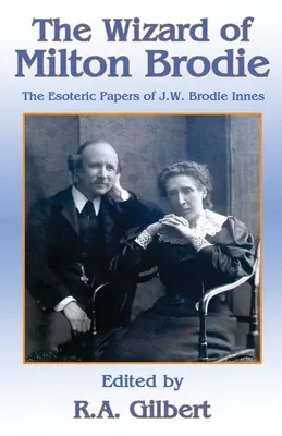 Le magicien de Milton Brodie : Les papiers ésotériques de J.W. Brodie-Innes - The Wizard of Milton Brodie: The Esoteric Papers of J.W. Brodie-Innes