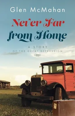 Jamais loin de chez soi : Une histoire de la Grande Dépression - Never Far from Home: A Story of the Great Depression