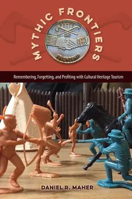 Frontières mythiques : Se souvenir, oublier et profiter du tourisme culturel et patrimonial - Mythic Frontiers: Remembering, Forgetting, and Profiting with Cultural Heritage Tourism