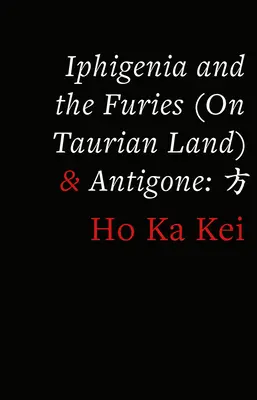 Iphigénie et les Furies (en terre taurine) & Antigone - Iphigenia and the Furies (on Taurian Land) & Antigone