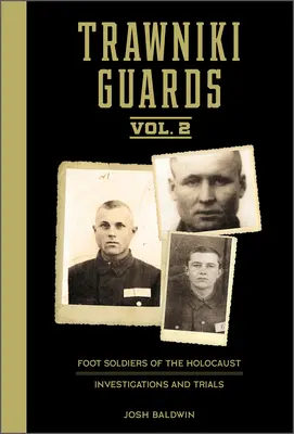 Les gardes de Trawniki : Les fantassins de l'Holocauste : Vol. 2, Enquêtes et procès - Trawniki Guards: Foot Soldiers of the Holocaust: Vol. 2, Investigations and Trials