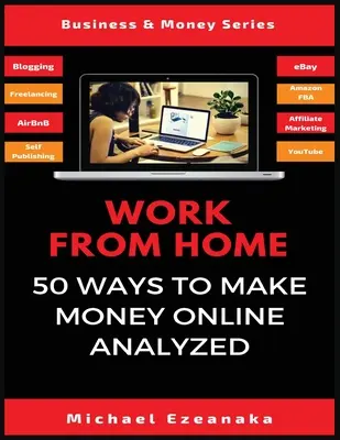 Travail à domicile : 50 façons de gagner de l'argent en ligne analysées - Work From Home: 50 Ways to Make Money Online Analyzed