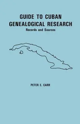 Guide de la recherche généalogique cubaine : Registres et sources - Guide to Cuban Genealogical Research: Records and Sources