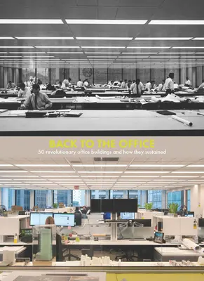 Retour au bureau : 50 immeubles de bureaux révolutionnaires et leur pérennité - Back to the Office: 50 Revolutionary Office Buildings and How They Sustained