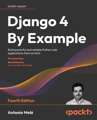 Django 4 par exemple - Quatrième édition : Construire des applications web Python puissantes et fiables à partir de zéro - Django 4 By Example - Fourth Edition: Build powerful and reliable Python web applications from scratch