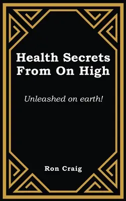 Secrets de santé d'en haut : Déchaînés sur terre ! - Health Secrets From On High: Unleashed on earth!