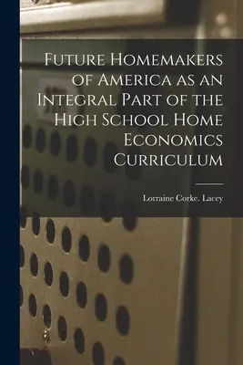 Les futures ménagères d'Amérique, partie intégrante du programme d'enseignement de l'économie domestique au lycée - Future Homemakers of America as an Integral Part of the High School Home Economics Curriculum