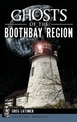 Fantômes de la région de Boothbay - Ghosts of the Boothbay Region