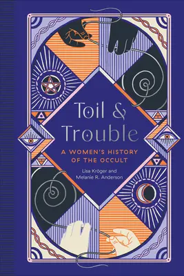 Toil and Trouble : A Women's History of the Occult - Toil and Trouble: A Women's History of the Occult