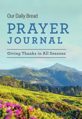 Notre journal de prière du pain quotidien : Remercier en toutes saisons - Our Daily Bread Prayer Journal: Giving Thanks in All Seasons