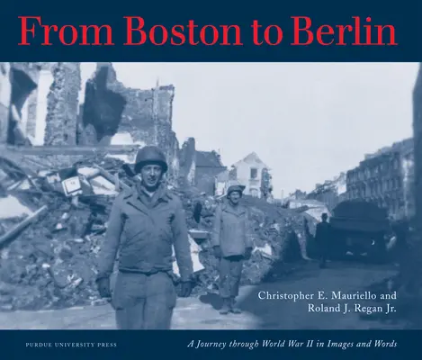 De Boston à Berlin : Un voyage à travers la Seconde Guerre mondiale en images et en mots - From Boston to Berlin: A Journey Through World War II in Images and Words