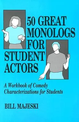 50 grands monologues pour les étudiants comédiens : Un cahier d'exercices de caractérisations comiques pour les étudiants - 50 Great Monologs for Student Actors: A Workbook of Comedy Characterizations for Students