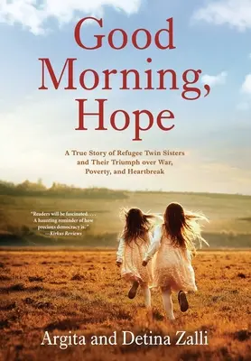 Good Morning, Hope : L'histoire vraie de deux sœurs jumelles réfugiées et de leur triomphe sur la guerre, la pauvreté et le chagrin d'amour - Good Morning, Hope: A True Story of Refugee Twin Sisters and Their Triumph over War, Poverty, and Heartbreak