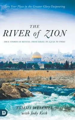 Le fleuve de Sion : Histoires vraies du réveil : d'Israël à Azusa jusqu'à aujourd'hui - The River of Zion: True Stories of Revival: From Israel to Azusa to Today