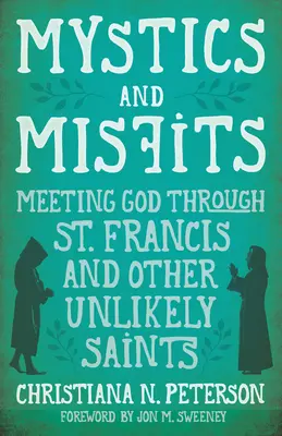 Mystiques et marginaux : Rencontrer Dieu à travers saint François et d'autres saints improbables - Mystics and Misfits: Meeting God Through St. Francis and Other Unlikely Saints