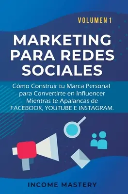 Marketing Para Redes Sociales : Comment construire votre marque personnelle pour vous convertir en influenceur pendant que vous vous occupez de Facebook, Youtube et Instagram - Marketing Para Redes Sociales: Como Construir tu Marca Personal para Convertirte en Influencer Mientras te Apalancas de Facebook, Youtube e Instagram