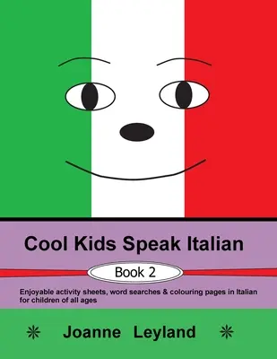 Cool Kids Speak Italian - Book 2 : Fiches d'activités, mots cachés et coloriages en italien pour les enfants de tous âges. - Cool Kids Speak Italian - Book 2: Enjoyable activity sheets, word searches & colouring pages in Italian for children of all ages