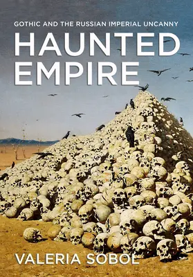 L'Empire hanté : Le gothique et l'inquiétude impériale russe - Haunted Empire: Gothic and the Russian Imperial Uncanny