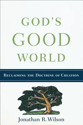 Le bon monde de Dieu : Récupérer la doctrine de la création - God's Good World: Reclaiming the Doctrine of Creation
