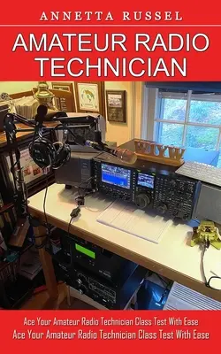 Technicien radioamateur : Les secrets des débutants pour maîtriser les rudiments de la radioamateurisation (réussir le test de la classe de technicien radioamateur avec facilité) - Amateur Radio Technician: Tricks for Beginners to Master Ham Radio Basics (Ace Your Amateur Radio Technician Class Test With Ease)