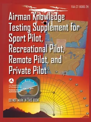 Supplément au test des connaissances de l'aviateur pour le pilote sportif, le pilote de loisir, le pilote à distance (drone) et le pilote privé FAA-CT-8080-2H : Étude sur la formation en vol - Airman Knowledge Testing Supplement for Sport Pilot, Recreational Pilot, Remote (Drone) Pilot, and Private Pilot FAA-CT-8080-2H: Flight Training Study