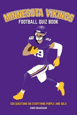 Quiz sur les Minnesota Vikings : 500 questions sur tout ce qui est violet et or - Minnesota Vikings Football Quiz Book: 500 Questions on Everything Purple and Gold