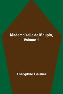 Mademoiselle de Maupin, Volume 1