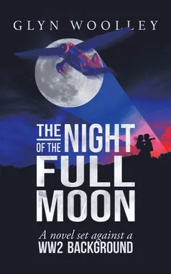 La nuit de la pleine lune : Un roman sur fond de Seconde Guerre mondiale - The Night of the Full Moon: A Novel Set Against a Ww2 Background