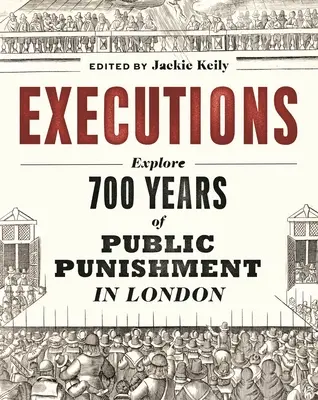 Exécutions : 700 ans de châtiments publics à Londres - Executions: 700 Years of Public Punishment in London