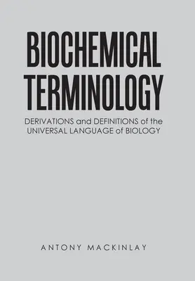 Terminologie biochimique : Dérives et définitions du langage universel de la biologie - Biochemical Terminology: Derivations and Definitions of the Universal Language of Biology