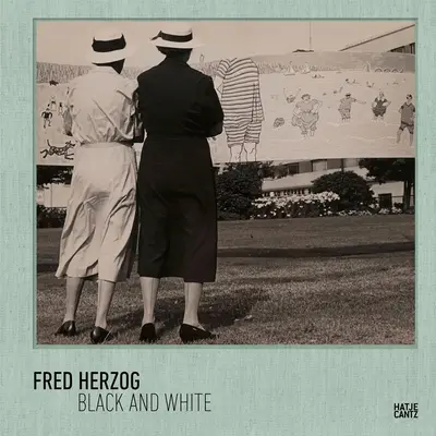 Fred Herzog : noir et blanc - Fred Herzog: Black and White