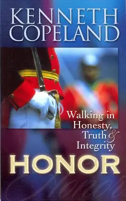 L'honneur : Marcher dans l'honnêteté, la vérité et l'intégrité - Honor: Walking in Honesty, Truth & Integrity