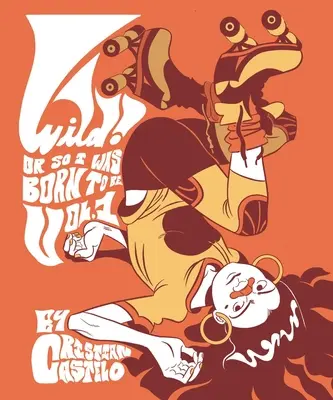 Wild : Or So I Was Born to Be - Wild: Or So I Was Born to Be